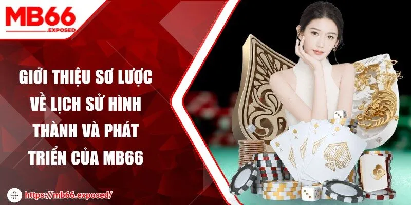 Giới thiệu sơ lược về lịch sử hình thành và phát triển của MB66