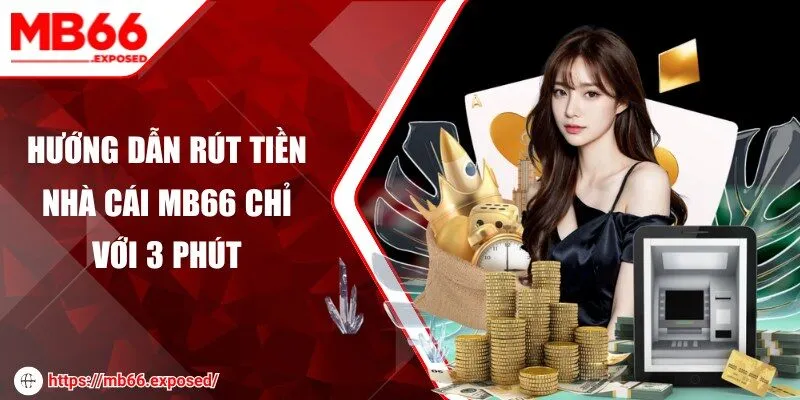 Hướng dẫn rút tiền nhà cái MB 66 chỉ với 3 phút